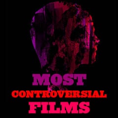 Most Controversial Films